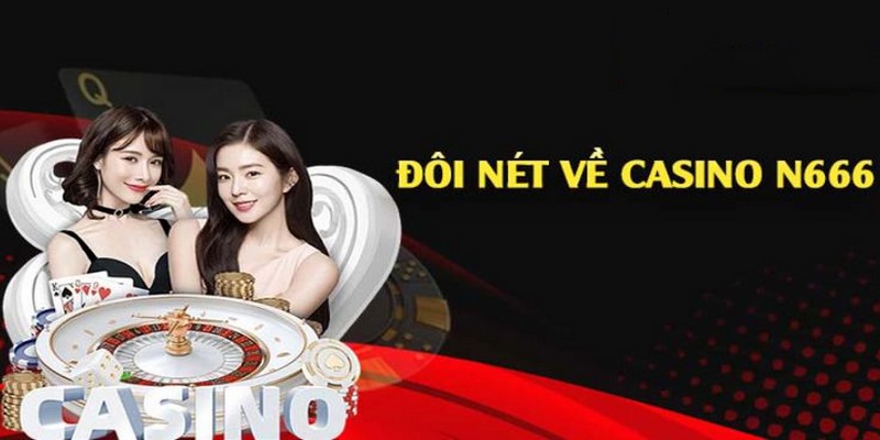 Casino N666 là danh mục thu hút nhiều hội viên trải nghiệm