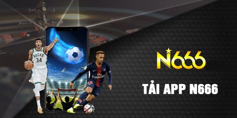 Tải app n666 đánh giá ưu điểm